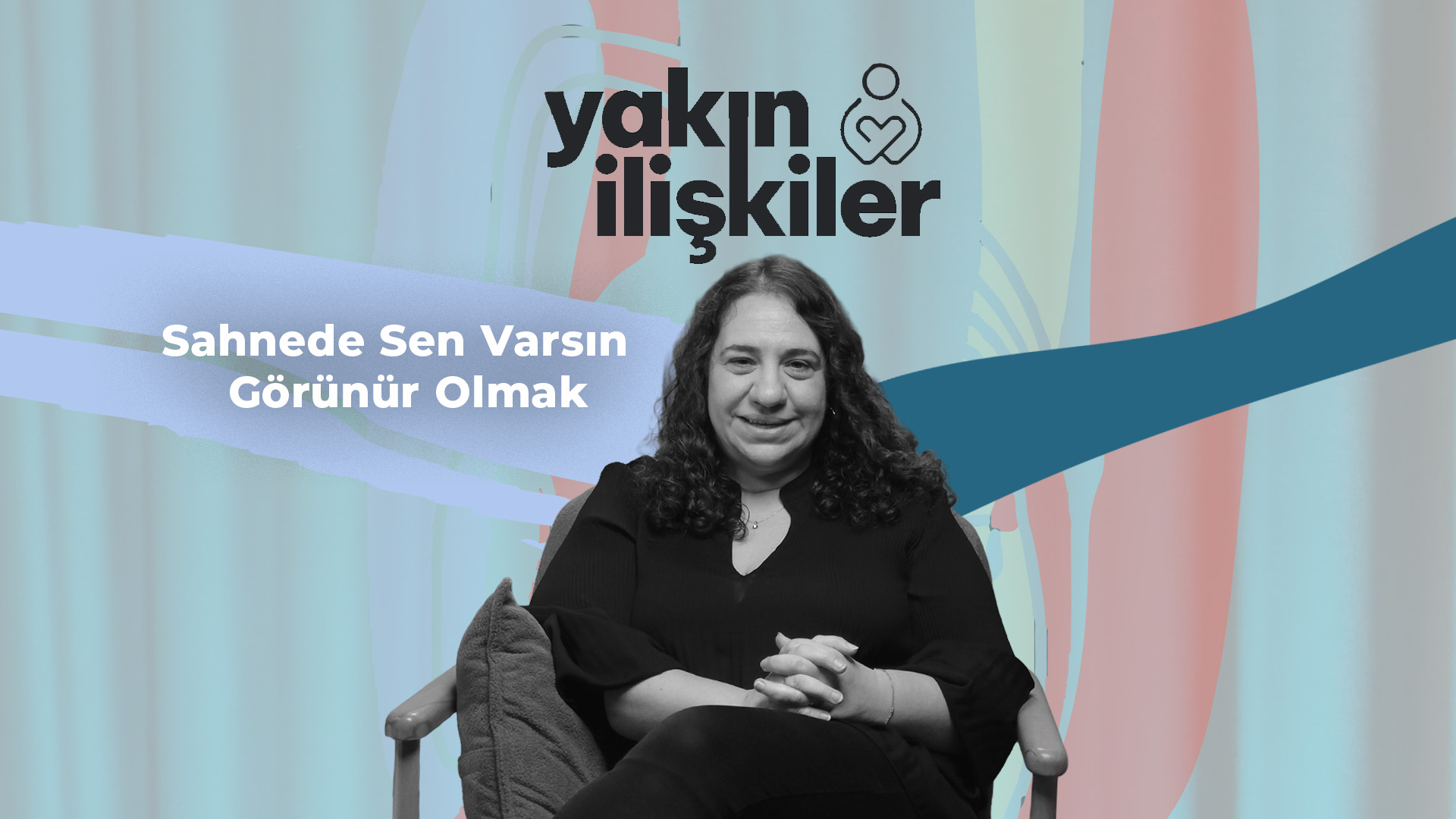 Sahnede Sen Varsın | Görünür Olmak